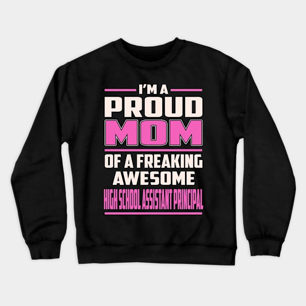 Proud MOM High School Assistant Principal Crewneck Sweatshirt by TeeBi